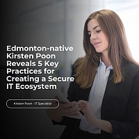 Edmonton-native Kirsten Poon Reveals 5 Key Practices for Creating a Secure IT Ecosystem